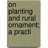 On Planting And Rural Ornament; A Practi door Mr Marshall