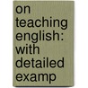 On Teaching English: With Detailed Examp by Alexander Bain