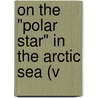 On The "Polar Star" In The Arctic Sea (V door Luigi Amedeo Di Savoia
