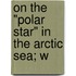 On The "Polar Star" In The Arctic Sea; W