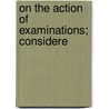 On The Action Of Examinations; Considere door Henry Latham