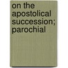 On The Apostolical Succession; Parochial door Irons