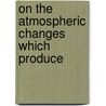 On The Atmospheric Changes Which Produce door Thomas Hopkins