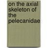 On The Axial Skeleton Of The Pelecanidae door St. George Jackson Mivart