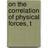 On The Correlation Of Physical Forces, T