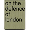 On The Defence Of London door Major-General Lewis C.B.