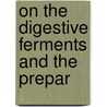 On The Digestive Ferments And The Prepar by William Roberts