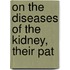 On The Diseases Of The Kidney, Their Pat