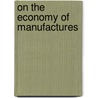 On The Economy Of Manufactures by Charles Babbage
