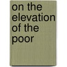 On The Elevation Of The Poor by Joseph Tuckerman
