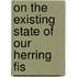 On The Existing State Of Our Herring Fis