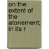 On The Extent Of The Atonement; In Its R