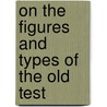 On The Figures And Types Of The Old Test door John Rowland West