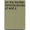 On The Frontier; Reminiscences Of Wild S door J.S. Campion