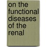 On The Functional Diseases Of The Renal by Donald Campbell Black