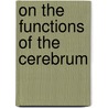 On The Functions Of The Cerebrum door Shepherd Ivory Franz