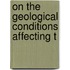On The Geological Conditions Affecting T