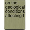 On The Geological Conditions Affecting T by Joseph Prestwich