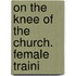 On The Knee Of The Church. Female Traini