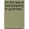 On The Law Of Real Property In Guernsey by Peter Jeremie