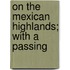 On The Mexican Highlands; With A Passing