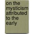 On The Mysticism Attributed To The Early