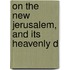 On The New Jerusalem, And Its Heavenly D