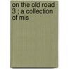 On The Old Road  3 ; A Collection Of Mis door Lld John Ruskin