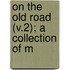 On The Old Road (V.2); A Collection Of M