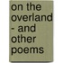 On The Overland - And Other Poems