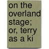 On The Overland Stage; Or, Terry As A Ki door Edwin L. Sabin