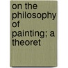 On The Philosophy Of Painting; A Theoret door Henry Twining