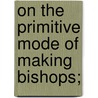 On The Primitive Mode Of Making Bishops; door Mr. John Harrison