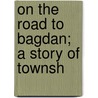 On The Road To Bagdan; A Story Of Townsh door Brereton