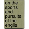 On The Sports And Pursuits Of The Englis door Thomas Egerton