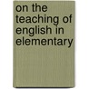 On The Teaching Of English In Elementary door George Pliny Brown