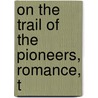On The Trail Of The Pioneers, Romance, T by John Thompson Faris