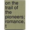 On The Trail Of The Pioneers; Romance, T door John Thomson Faris