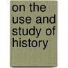 On The Use And Study Of History door W. Torrens MacCullagh