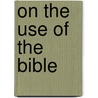 On The Use Of The Bible door Franois De Salignac De La Fnelon