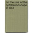 On The Use Of The Ophthalmoscope In Dise