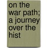 On The War Path; A Journey Over The Hist door Kerbey