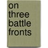 On Three Battle Fronts