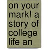 On Your Mark! A Story Of College Life An door Ralph Henry Barbour