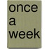 Once A Week