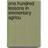 One Hundred Lessons In Elementary Agricu