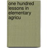 One Hundred Lessons In Elementary Agricu door Aretas W. Nolan