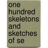 One Hundred Skeletons And Sketches Of Se door One hundred skeletons