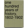 One Hundred Years Of History, 1802-1902 door Thomas Holmes Walker