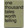 One Thousand Tales Worth Telling door Hy Pickering
